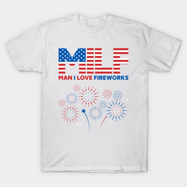 MILF Man I Love Fireworks 4th of July T-Shirt by yoveon